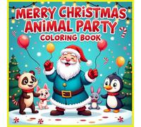 Merry Christmas Animal Party Coloring Book: Big, Easy Outlines of Dancing, Playing, and Celebrating Animals - Ideal for Kids Ages 3-12