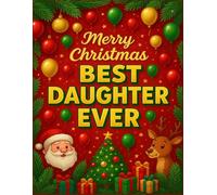 Merry Christmas Best Daughter Ever: A Merry Christmas Guided Doodle, Drawing & Sketch Book | A Heartfelt Gift for Kids, Teens & Adults (The Best Ever Christmas Gift Books)