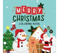 Merry Christmas Coloring Book: Celebrate the Holiday Season with Fun and Easy Coloring Pages for Kids! Fun Christmas Holiday Designs Filled With ... Tree, Reindeer, Snowman, And Many More!