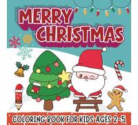 Merry Christmas Coloring Book: Easy and Cute Holiday Coloring Pages for Kids Ages 2-5 | Santa, Reindeer, Snowman, Christmas Tree, Gifts, and More!