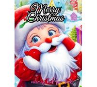 Merry Christmas Coloring Book for Kids:: 50+ Super Cute, And Kids Friendly and Easy Designs with Santas, Reindeer ,Ornaments , Toys,Snowmen, , Gifts and More! (Perfect Gift Ideas For Christmas)