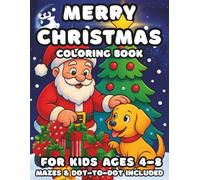 Merry Christmas Coloring Book for Kids Ages 4-8: Adorable Christmas Coloring Book with Easy Holiday Images Plus Fun X-Mas Themed Bonus Mazes and Dot-to-Dot Puzzles
