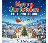 Merry Christmas Coloring Book for Kids: Easy Colouring Pages for Toddlers with Santa Claus, Reindeer, Snowman, and More!: (Suitable for Girls and ... holiday scenes and 24 Simple and Easy Designs