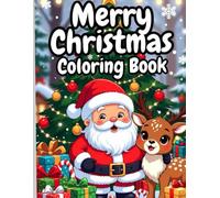 Merry Christmas Coloring Book: Fun & Festive Holiday Designs for Kids & Adults: Festive Christmas Coloring Book: Cute & Easy Holiday Illustrations