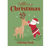 Merry Christmas Coloring Book.: Joyful Holiday Pictures, Large Images for Little Hands of Santa, Snowmen, Reindeer, and More.