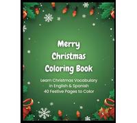 Merry Christmas Coloring Book: Learn Christmas Vocabulary in English & Spanish 40 Festive Pages to Color