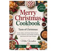 MERRY CHRISTMAS COOKBOOK: Taste of Christmas: Cook, Bake, and Share Festive Food, Family Customs, and Holiday Traditions, Including Bonus Air Fryer Recipes