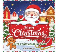 Merry Christmas: Cute Coloring Book for Kids and Adults with Adorable Designs and Cozy Festive Scenes