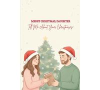 Merry Christmas, Daughter - Tell Me About Your Christmases: A Guided Christmas Memory Book From Your Loving Dad