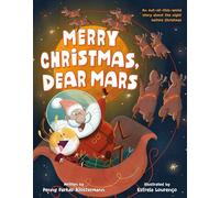 Merry Christmas, Dear Mars: An Out-Of-This-World Story about the Night Before Christmas