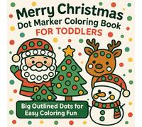 Merry Christmas Dot Marker Coloring Book for Toddlers: Big Outlined Dots for Easy Coloring Fun - Cute Santa, Reindeer, Trees & Holiday Joy for Little ... (Ages 1-3) (Big Dots For Little Hands Series)