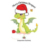 Merry Christmas, Dragon! Composition Notebook: A Festive Wide Ruled Journal for the Holidays | Blank | 6 x 9 Inches | 150 Pages