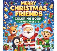 Merry Christmas Friends Coloring Book for Kids Ages 3-8: Cute Santa, Snowman, Reindeer, Penguin & Elf Coloring Pages with Fun Floating Christmas Decorations