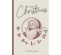 Merry Christmas Ho Ho How to Do That: Planner for Adults, A Witty Holiday Organizer Gift for Friends and Coworkers