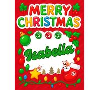 Merry Christmas Isabella: Christmas Sketchbook and Notebook for Doodling, Sketching, Drawing, Painting, Diary Christmas gift for Girls.: “Festive ... Christmas Sketchbook” 120 Pages, 8.5*11 inch