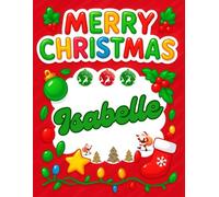 Merry Christmas Isabelle: Christmas Sketchbook and Notebook for Doodling, Sketching, Drawing, Painting, Diary Christmas gift for Girls.: “Festive ... Christmas Sketchbook” 120 Pages, 8.5*11 inch