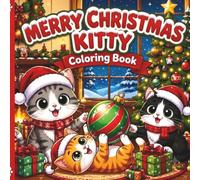 Merry Christmas Kitty Coloring Book: Festive And Fun Cat Coloring Book (Warm Winter Wishes: A Holiday Christmas Collection Of Mazes, Coloring Books & More For The Whole Family)