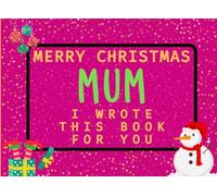 Merry Christmas Mum I Wrote This Book For You: Fill in the Love Book from Kids Personalised Gift for Mum