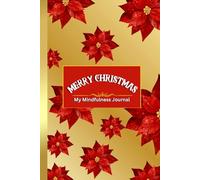 "MERRY CHRISTMAS My Mindfulness Journal": A Themed, Ispiring Notebook for Everyday Writing