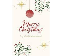 Merry Christmas - My Mindfulness Journal: Notebook For Relaxation, Reflection and Self-Care.