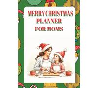 Merry Christmas Planner for Moms: Holiday Organizer for Busy Women ] Daily Journal ] Meal, Gift and Budget List in a 7x10 inch, 100 Pages Book