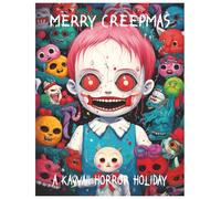 Merry Creepmas: A Kawaii Horror Holiday: Creepy-Cute Skulls, Monsters, and Christmas Mischief