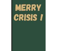 Merry Crisis!: Funny Holiday Stress Notebook: Sarcastic Christmas Journal for Overwhelmed Adults | 120 Pages Lined Paper | Dark Humor Holiday Gift