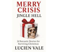 Merry Crisis Jingle Hell: 24 Sarcastic Stories for Surviving Christmas | Perfect for Gifts for Adult Seniors and Youth | Calendar for special presents
