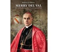 Merry del Val: Le cardinal pour hier et pour aujourd'hui (1865-1930)
