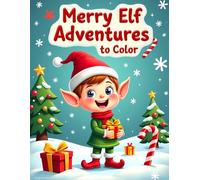 Merry Elf Adventures to Color: A Cute and Festive Christmas Elf Coloring Adventure for Kids