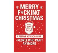 Merry F*cking Christmas: A Festive Notebook for People Who Can’t Anymore: A funny and sarcastic holiday notebook for adults who need caffeine, peace, and fewer carols. (Work life)