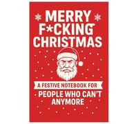Merry F*cking Christmas: A Festive Notebook for People Who Can’t Anymore: A funny and sarcastic holiday notebook for adults who need caffeine, peace, and fewer carols. (Work life)