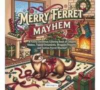 Merry Ferret Mayhem: A Funny Christmas Coloring Book of Tangled Ribbon, Tipped Ornaments, Wrapped Presents, and Festive Ferret Mischief