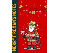 Merry Fireman Notes: Funny Christmas Notebook for Firefighters, Fire Marshals, Safety Officers, First Responders & Secret Santa Gifts