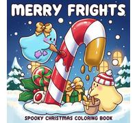 Merry Frights Coloring Book: A Whimsical Christmas Coloring Page for Adults and Teens Featuring Cute & Spooky Characters in Cozy Festive Scenes for Relaxation