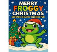 Merry Froggy Christmas: Adorable Holiday Coloring Fun: Cute and Festive Coloring Pages Featuring Frogs in Joyful Christmas Scenes - Perfect for Relaxation and Holiday Cheer