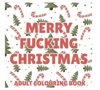 Merry Fucking Christmas: Adult Coloring Book