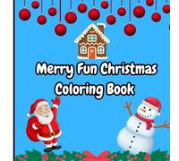 Merry Fun Christmas Coloring Book for Kids Ages 6-8: Cute and Easy Holiday Coloring Pages with Santa, Snowmen, Reindeer and Gifts