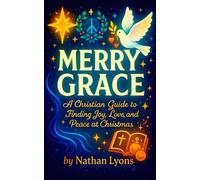 Merry Grace - A Christian Guide to Finding Joy, Love, and Peace at Christmas (Silent Nights, Sacred Lights)
