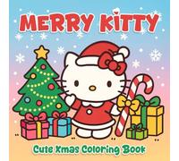 Merry Kitty: Cute Xmas Coloring Book, Kawaii Cat, Cute Outfits, Sweet Friends, and Lovely Moments to Color and Enjoy, for Girls, Kids, Teens, Adults