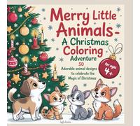 Merry little animals - a Christmas coloring adventure: 50 adorable animal designs to celebrate the magic of Christmas, for ages 4+