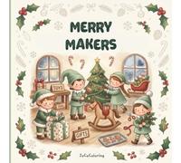 Merry Makers Coloring Book: A Cozy Christmas to Color: 40 Festive Holiday Scenes of Gingerbread, Cocoa & Snowy Villages for Adults & Teens to Relax
