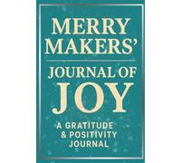 Merry Makers Journal of Joy: A Gratitude & Positivity Notebook for Self-Care, Mindfulness, and Daily Reflection