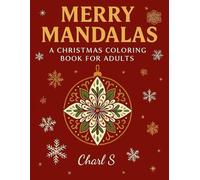 Merry Mandalas: A Christmas Coloring Book for Adults: 60 Festive Mandala Designs Featuring Snowflakes, Ornaments, Wreaths & Holiday Cheer