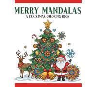 Merry Mandalas : A Christmas Coloring Book for Kids ages of 8-12 , Teens and Adults: Mindful Stress Free Holiday Coloring Fun: Mandala Art for a Calm , Fun , Relax & Joyful Christmas