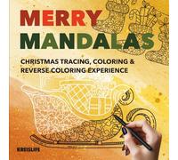 Merry Mandalas: Christmas Tracing, Coloring & Reverse Coloring Experience (Mindful Mandala Tracing Series: Relax, Focus & Create - Tracing Books for Mindfulness & Stress Relief)