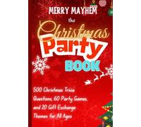 Merry Mayhem: The Christmas Party Book: 500 Christmas Trivia Questions, 60 Party Games, and 20 Gift Exchange Themes for All Ages