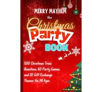 Merry Mayhem: The Christmas Party Book: 500 Christmas Trivia Questions, 60 Party Games, and 20 Gift Exchange Themes for All Ages