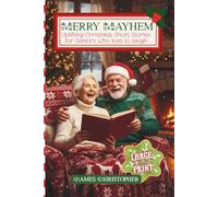 Merry Mayhem: Uplifting Christmas Short Stories for Seniors Who Love to Laugh: Large Print Touching Holiday Humor for Older Adults & Seniors