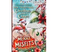 Merry Misfits: Tropical Christmas Party Ideas, Unconventional Celebrations, and Outrageous Games to Ensure Your Holiday's a Hot Mess (in the Best Way Possible) (1) (Celebration Chaos Chronicles)